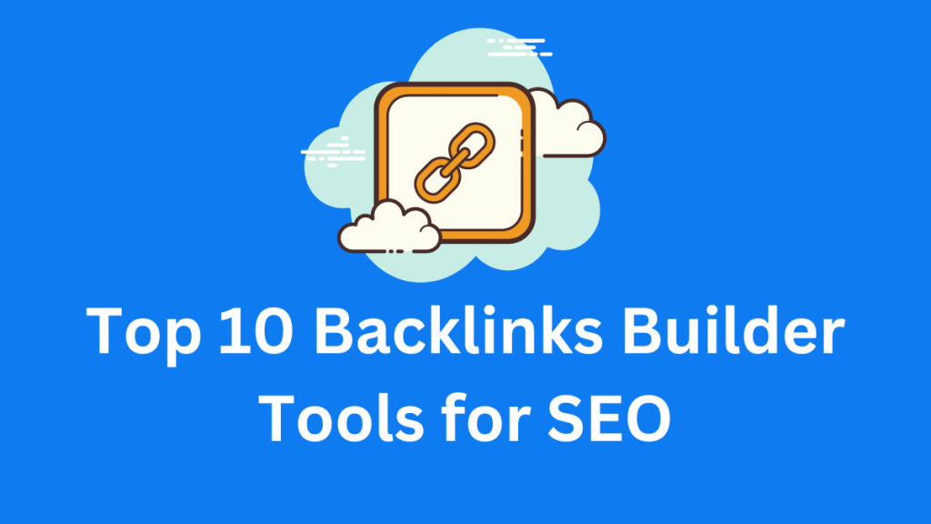 Top 10 Backlinks Builder Tools for SEO